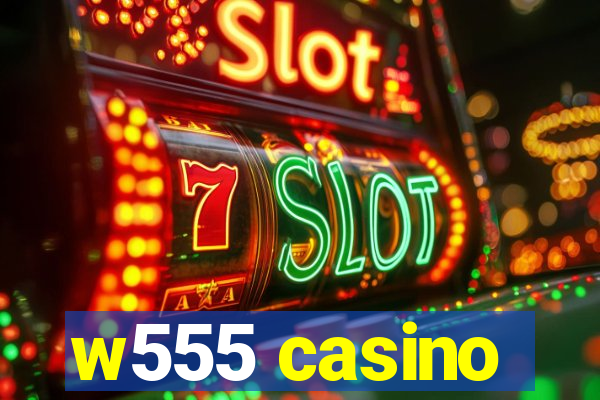 w555 casino